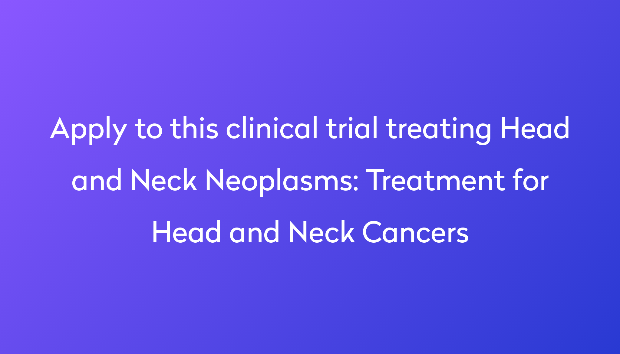 Treatment For Head And Neck Cancers Clinical Trial 2023 Power